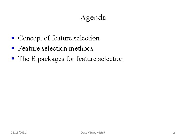 Agenda § Concept of feature selection § Feature selection methods § The R packages Agenda § Concept of feature selection § Feature selection methods § The R packages