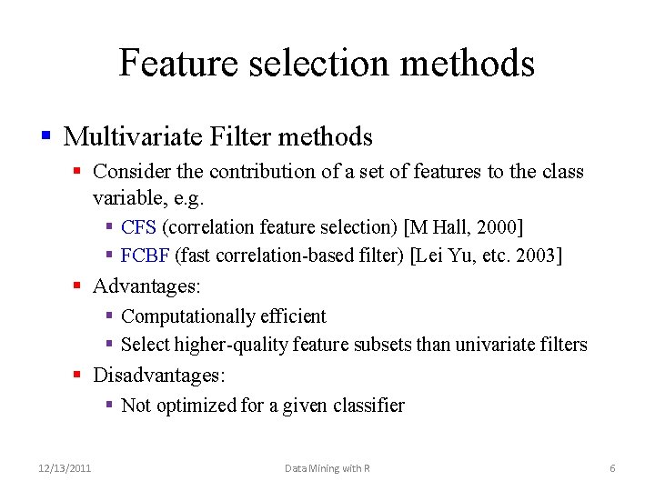 Feature selection methods § Multivariate Filter methods § Consider the contribution of a set Feature selection methods § Multivariate Filter methods § Consider the contribution of a set