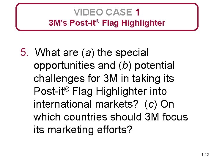 VIDEO CASE 1 3 M’s Post-it® Flag Highlighter 5. What are (a) the special