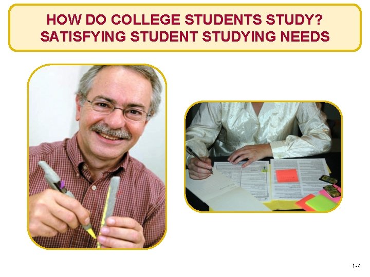 HOW DO COLLEGE STUDENTS STUDY? SATISFYING STUDENT STUDYING NEEDS 1 -4 