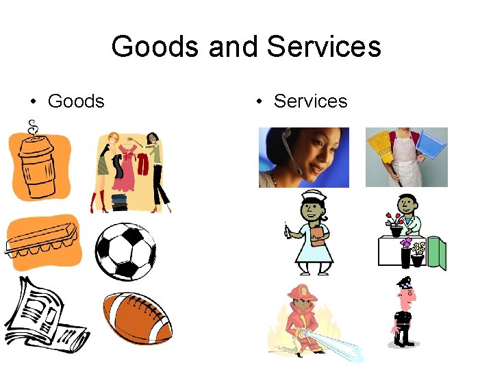 Goods and Services • Goods • Services 