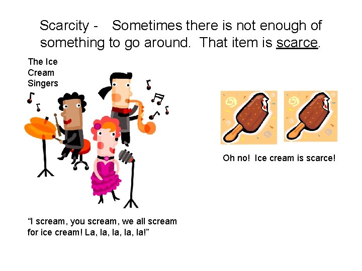 Scarcity - Sometimes there is not enough of something to go around. That item