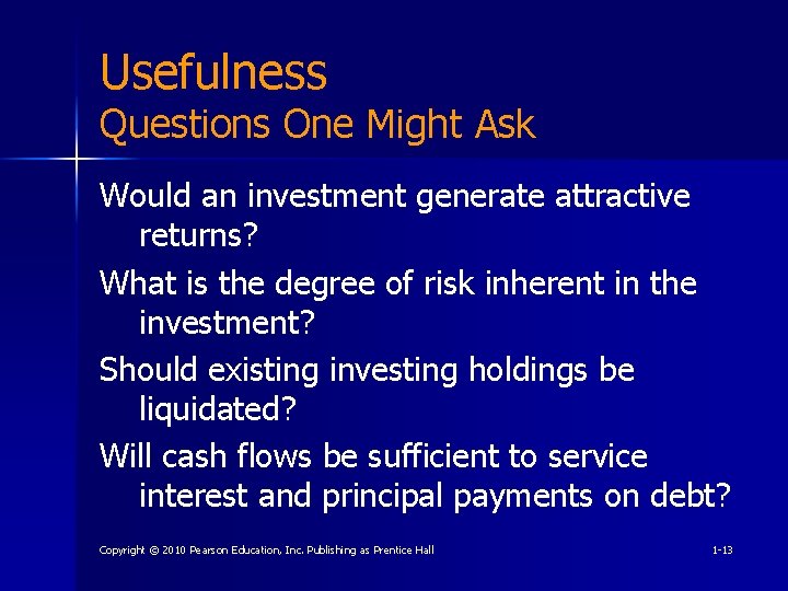 Usefulness Questions One Might Ask Would an investment generate attractive returns? What is the