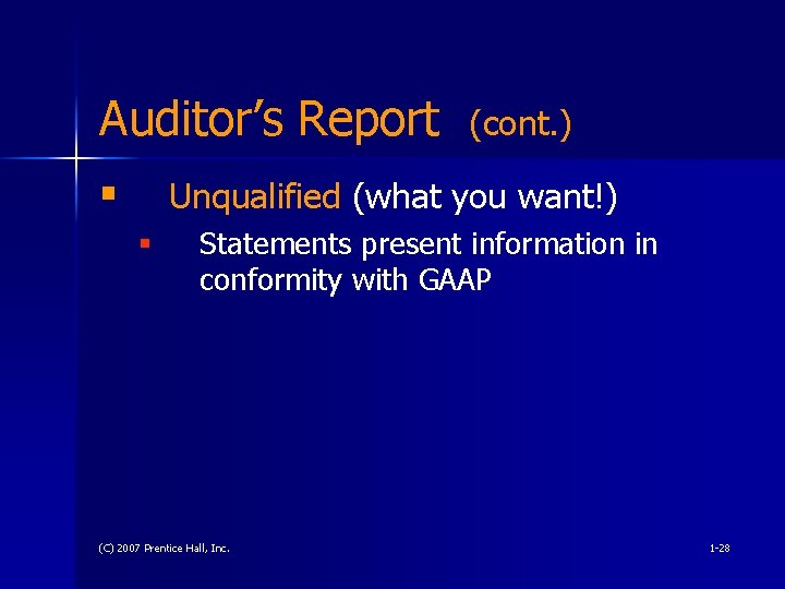 Auditor’s Report § (cont. ) Unqualified (what you want!) § Statements present information in