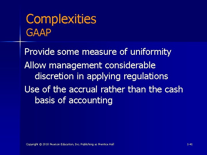 Complexities GAAP Provide some measure of uniformity Allow management considerable discretion in applying regulations
