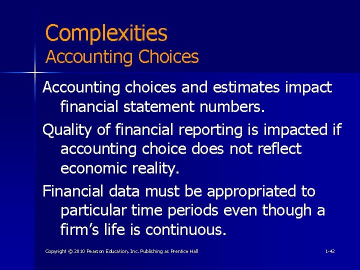 Complexities Accounting Choices Accounting choices and estimates impact financial statement numbers. Quality of financial