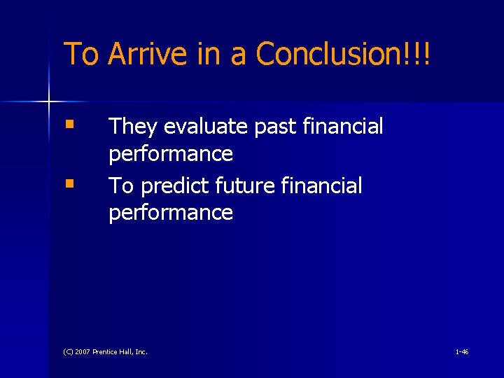 To Arrive in a Conclusion!!! § § They evaluate past financial performance To predict