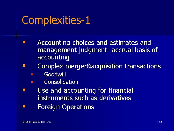 Complexities-1 § Accounting choices and estimates and management judgment- accrual basis of accounting Complex