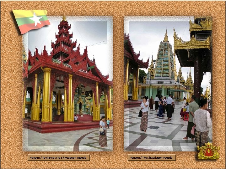 Yangon / Pavilion at the Shwedagon Pagoda Yangon / The Shwedagon Pagoda 