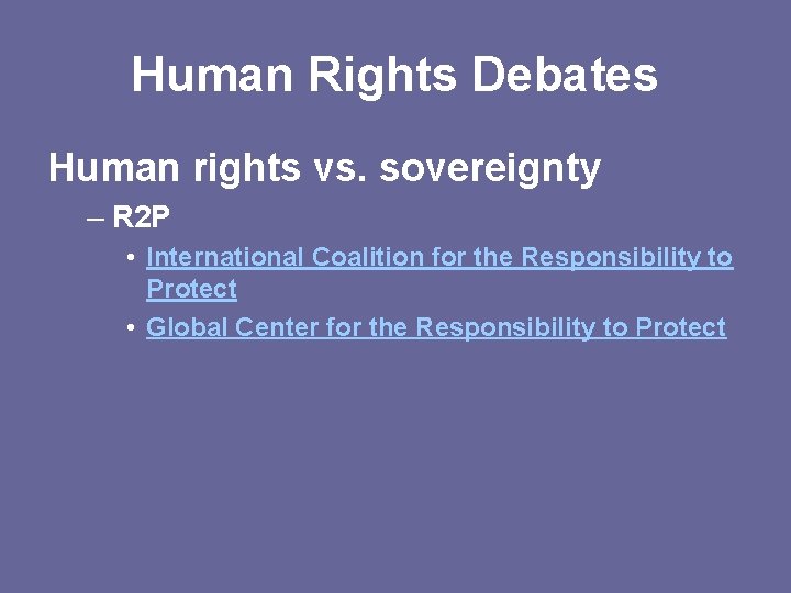 Human Rights Debates Human rights vs. sovereignty – R 2 P • International Coalition