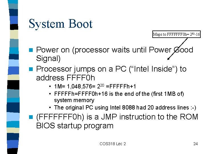 System Boot Maps to FFFFFFF 0 h= 232 -16 Power on (processor waits until