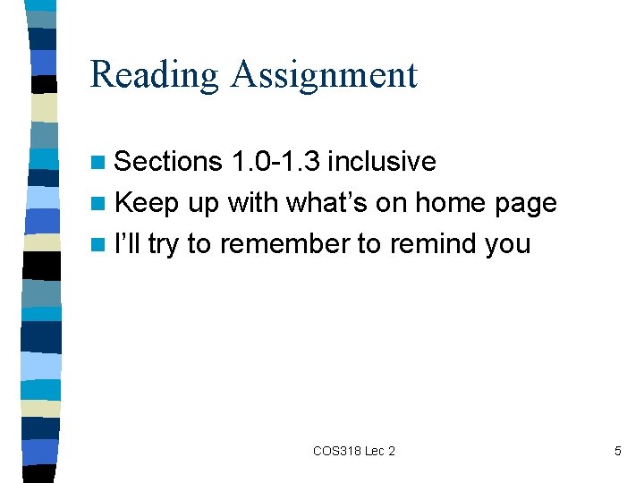 Reading Assignment n Sections 1. 0 -1. 3 inclusive n Keep up with what’s
