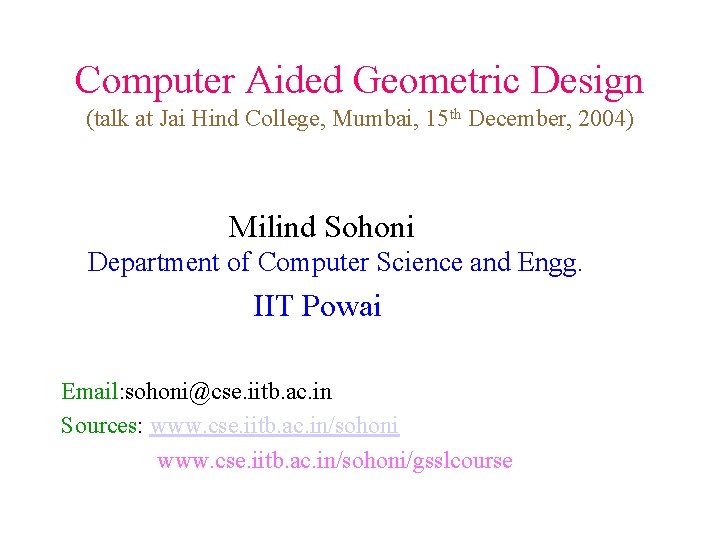 Computer Aided Geometric Design (talk at Jai Hind College, Mumbai, 15 th December, 2004)