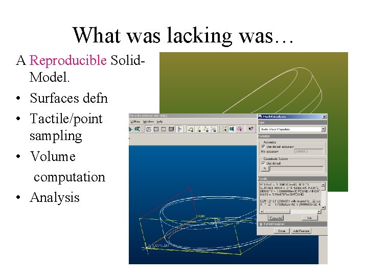 What was lacking was… A Reproducible Solid. Model. • Surfaces defn • Tactile/point sampling