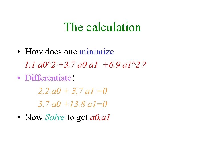 The calculation • How does one minimize 1. 1 a 0^2 +3. 7 a