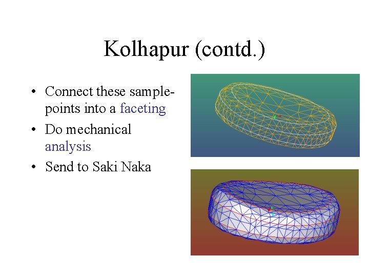 Kolhapur (contd. ) • Connect these samplepoints into a faceting • Do mechanical analysis