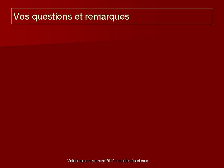 Vos questions et remarques Veterinexpo novembre 2010 enquête césarienne 