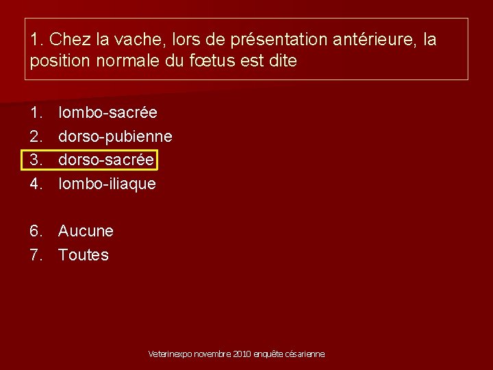 1. Chez la vache, lors de présentation antérieure, la position normale du fœtus est