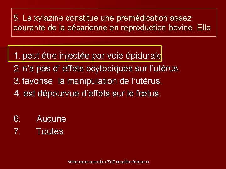 5. La xylazine constitue une premédication assez courante de la césarienne en reproduction bovine.