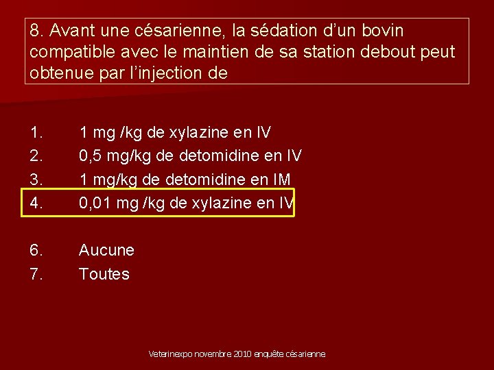 8. Avant une césarienne, la sédation d’un bovin compatible avec le maintien de sa