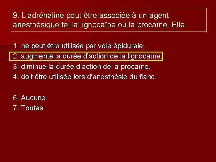 9. L’adrénaline peut être associée à un agent anesthésique tel la lignocaïne ou la