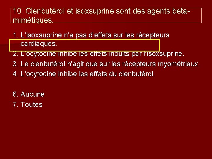 10. Clenbutérol et isoxsuprine sont des agents betamimétiques. 1. L’isoxsuprine n’a pas d’effets sur