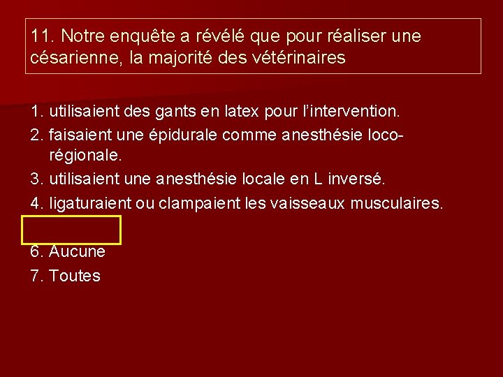 11. Notre enquête a révélé que pour réaliser une césarienne, la majorité des vétérinaires