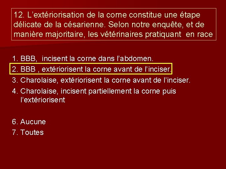 12. L’extériorisation de la corne constitue une étape délicate de la césarienne. Selon notre