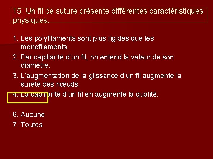 15. Un fil de suture présente différentes caractéristiques physiques. 1. Les polyfilaments sont plus