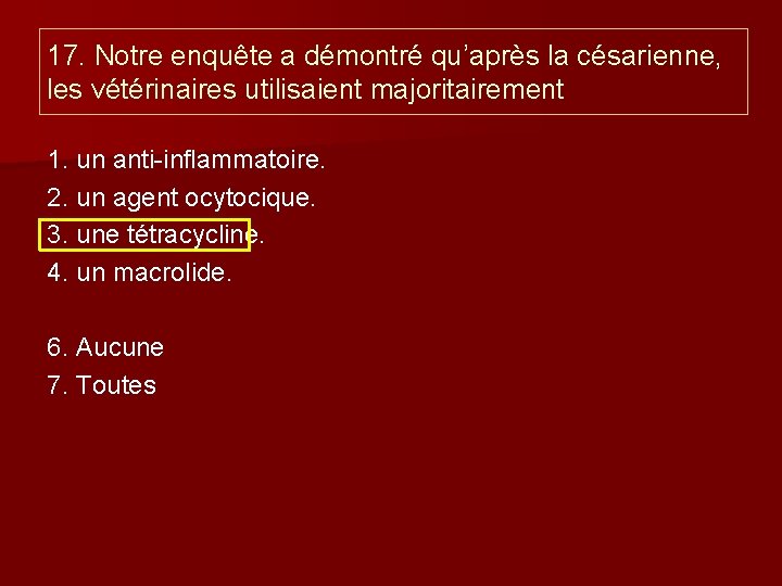 17. Notre enquête a démontré qu’après la césarienne, les vétérinaires utilisaient majoritairement 1. un