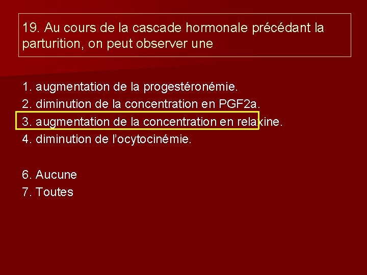 19. Au cours de la cascade hormonale précédant la parturition, on peut observer une