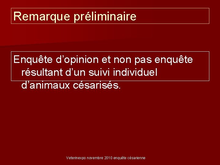 Remarque préliminaire Enquête d’opinion et non pas enquête résultant d’un suivi individuel d’animaux césarisés.