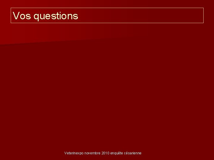 Vos questions Veterinexpo novembre 2010 enquête césarienne 