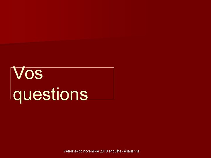 Vos questions Veterinexpo novembre 2010 enquête césarienne 