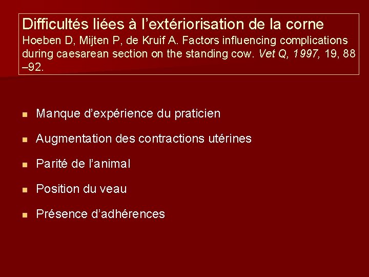 Difficultés liées à l’extériorisation de la corne Hoeben D, Mijten P, de Kruif A.