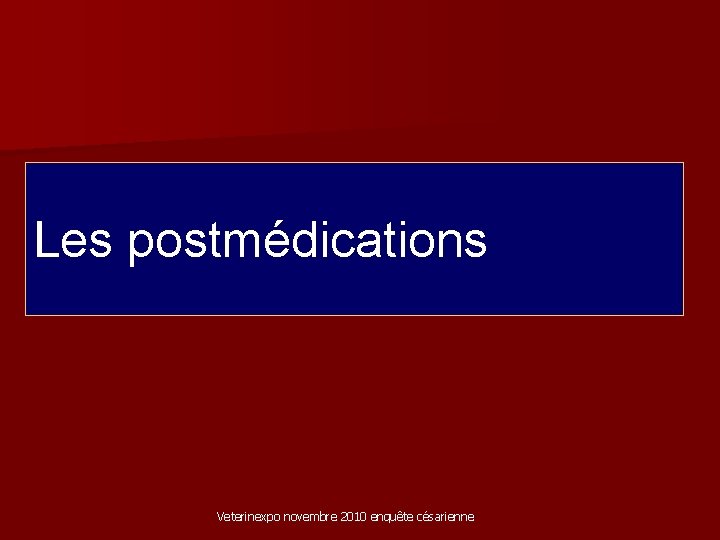 Les postmédications Veterinexpo novembre 2010 enquête césarienne 