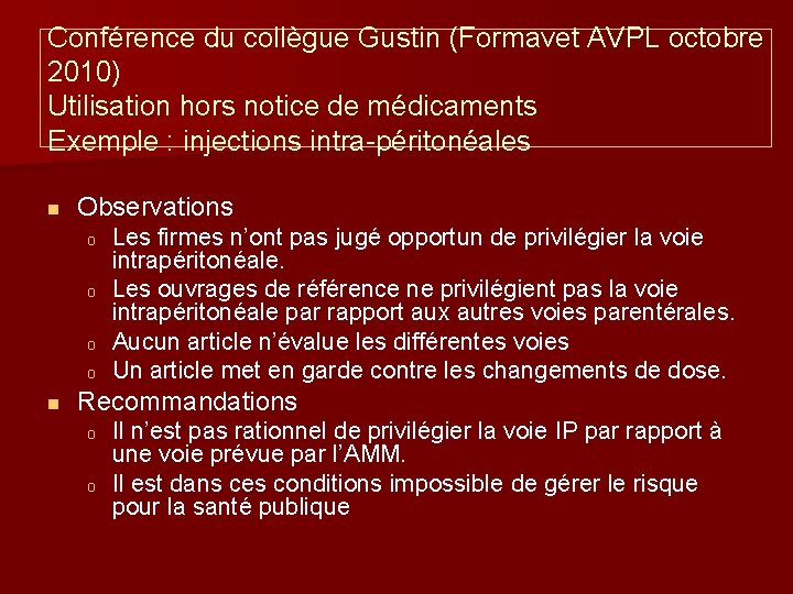 Conférence du collègue Gustin (Formavet AVPL octobre 2010) Utilisation hors notice de médicaments Exemple