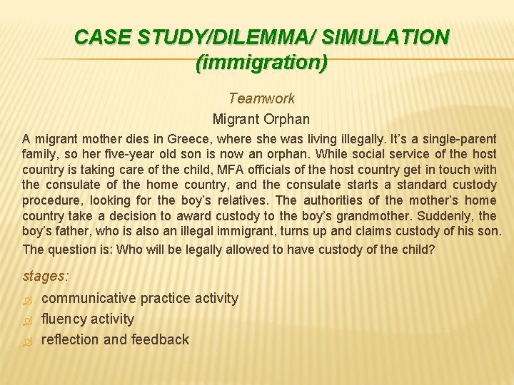 CASE STUDY/DILEMMA/ SIMULATION (immigration) Teamwork Migrant Orphan A migrant mother dies in Greece, where