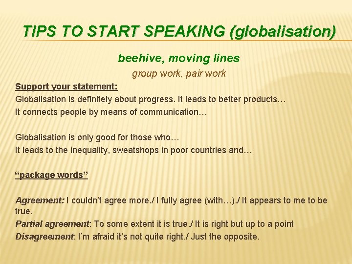 TIPS TO START SPEAKING (globalisation) beehive, moving lines group work, pair work Support your