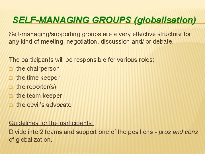 SELF-MANAGING GROUPS (globalisation) Self-managing/supporting groups are a very effective structure for any kind of