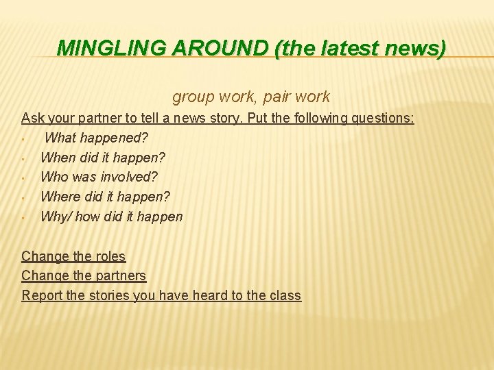 MINGLING AROUND (the latest news) group work, pair work Ask your partner to tell