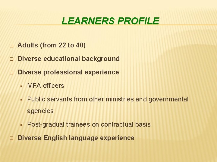 LEARNERS PROFILE q Adults (from 22 to 40) q Diverse educational background q Diverse