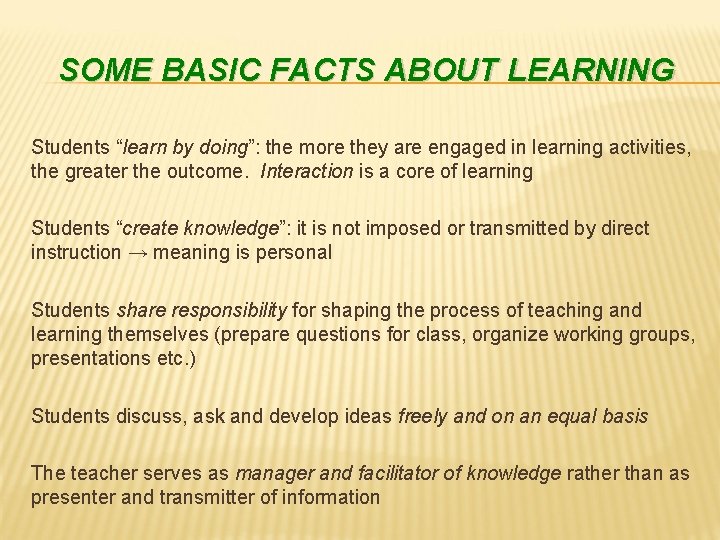 SOME BASIC FACTS ABOUT LEARNING Students “learn by doing”: the more they are engaged