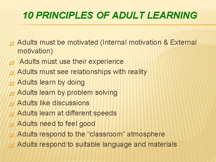 10 PRINCIPLES OF ADULT LEARNING Adults must be motivated (Internal motivation & External motivation)
