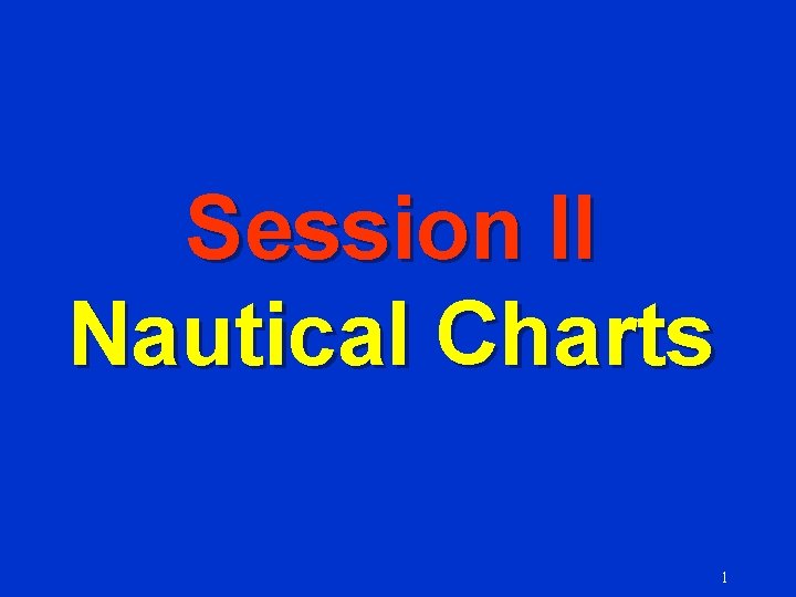 Session II Nautical Charts 1 