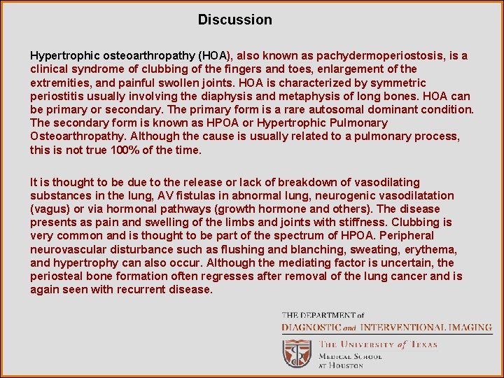 Discussion Hypertrophic osteoarthropathy (HOA), also known as pachydermoperiostosis, is a clinical syndrome of clubbing