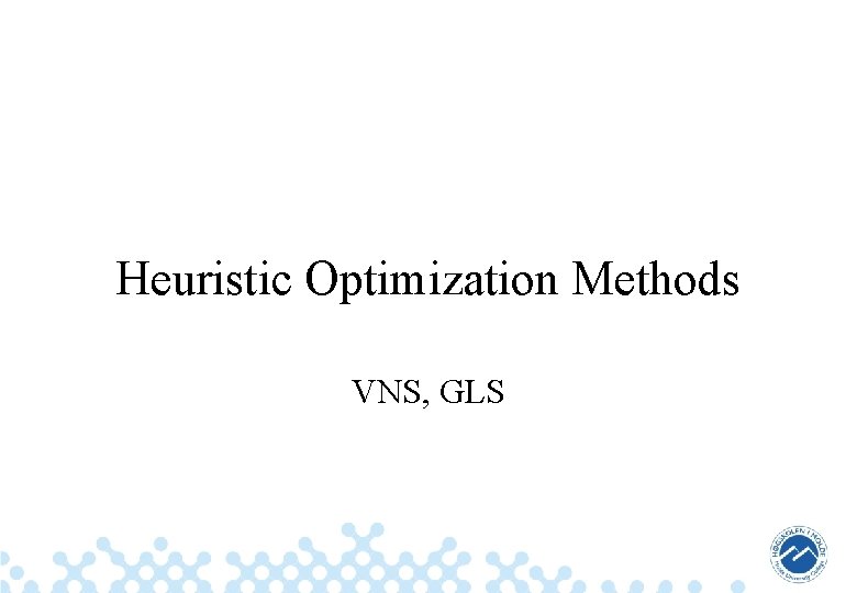 Heuristic Optimization Methods VNS, GLS 