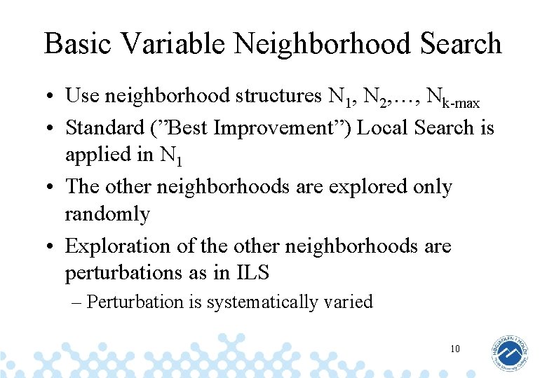 Basic Variable Neighborhood Search • Use neighborhood structures N 1, N 2, …, Nk-max