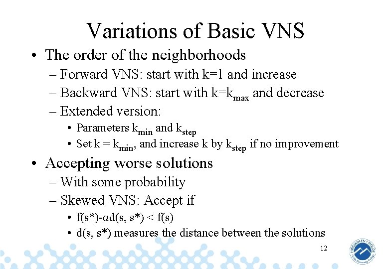 Variations of Basic VNS • The order of the neighborhoods – Forward VNS: start