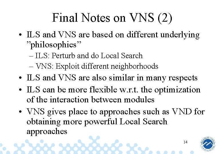Final Notes on VNS (2) • ILS and VNS are based on different underlying